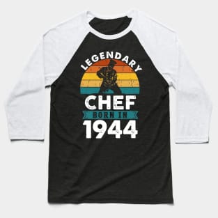 Legendary Chef born in 1944 80th Birthday Cook Baker Baseball T-Shirt